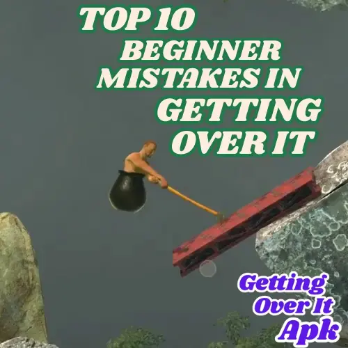 Beginner Mistakes in Getting Over It